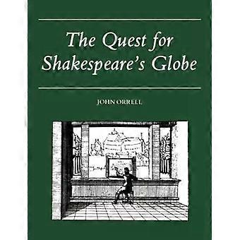 The Quest For Shakespeare's Globe - John Orrell