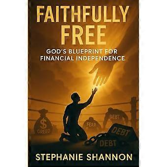 Faithfully Free: God’s Blueprint for Financial Independence (3)