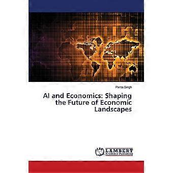 Ai and economics shaping the future of economic landscapes