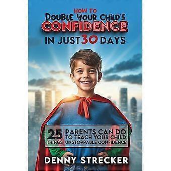 How to double your child's confidence in just 30 days