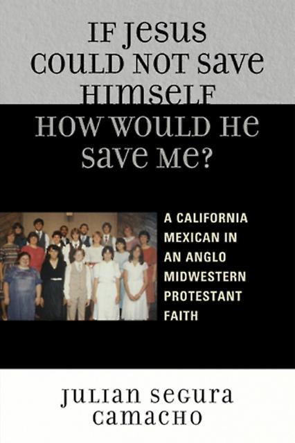 If Jesus Could Not Save Himself How Would He Save Me by Julian Segura Camacho Paperback Book