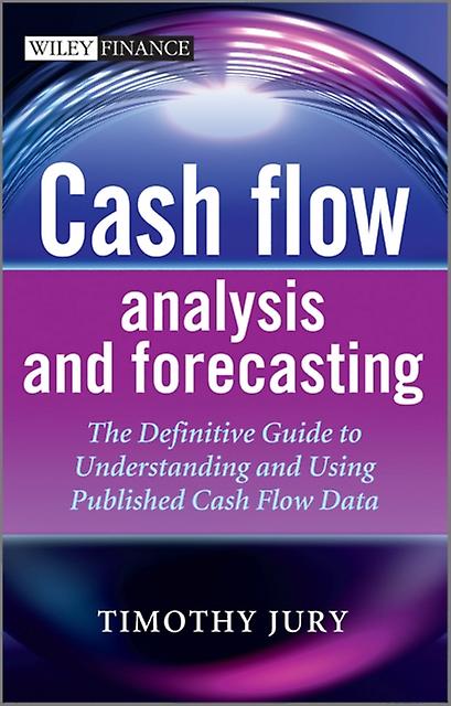 Cash Flow Analysis And Forecasting by Timothy Jury Hardback Book