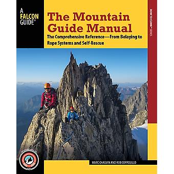 The Mountain Guide Manual The Comprehensive Reference--from Belaying To Rope Sys - Marc Chauvin