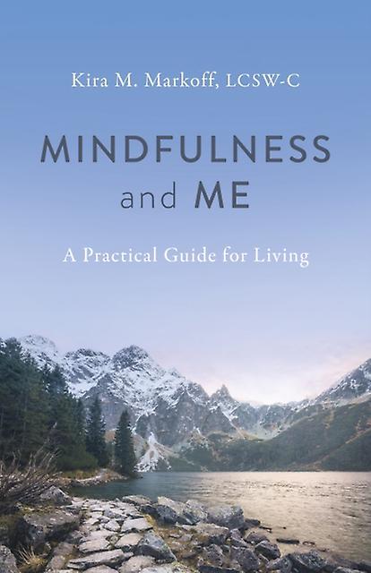 Mindfulness And Me A Practical Guide For Living by LCSW-C, Kira M. Markoff Paperback