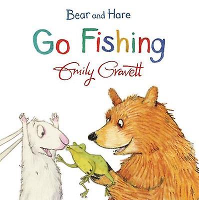 Bear And Hare Go Fishing by Emily Gravett Board book Book