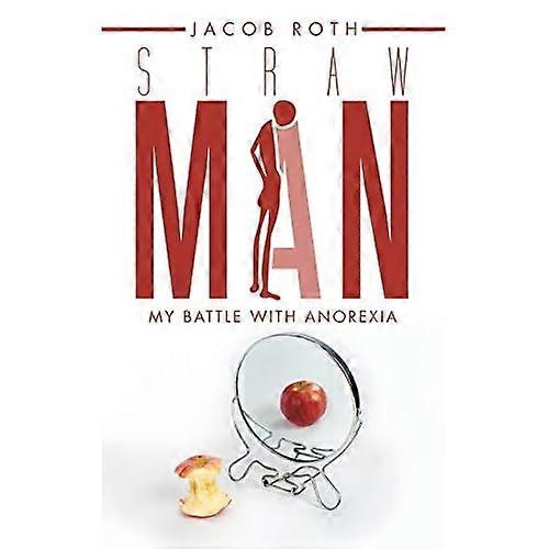 Straw Man: My Battle with Anorexia