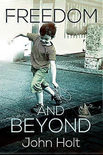 Freedom And Beyond by John C. Holt Paperback