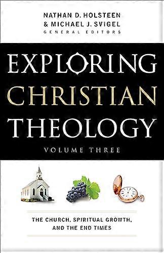 Exploring Christian Theology The Church Spiritual Growth and the End Times