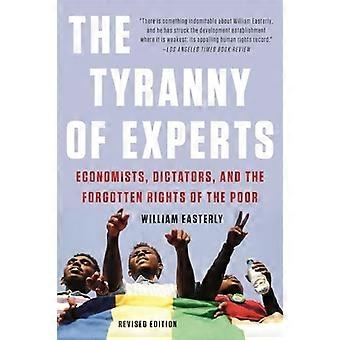 The Tyranny of Experts (Revised) Economists Dictators and the Forgotten Rights of the Poor