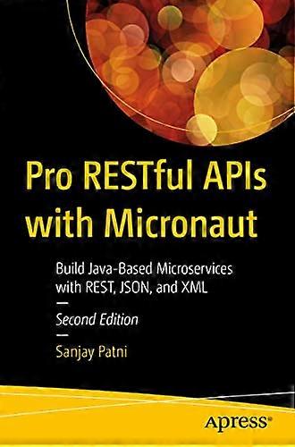 Pro RESTful APIs with Micronaut Build Java Based Microservices with REST JSON and XML