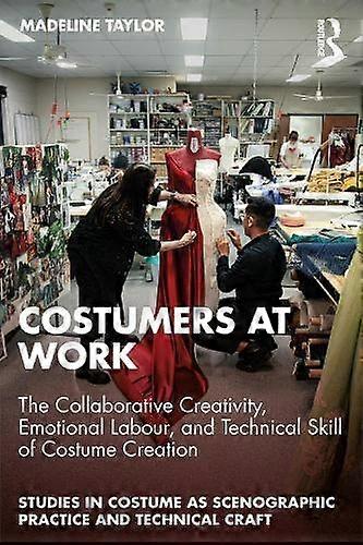 Costumers At Work The Collaborative Creativity Emotional Labour And Technical Sk by Madeline Taylor Paperback