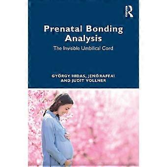 Prenatal Bonding Analysis The Invisible Umbilical Cord - Gyrgy Hidas