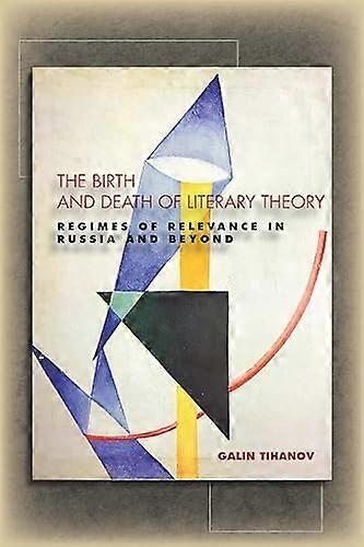 The Birth and Death of Literary Theory: Regimes of Relevance in Russia and Beyond