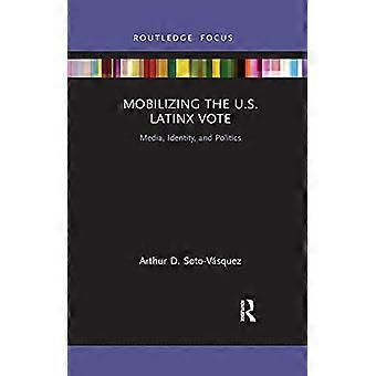 Mobilizing the U.S. Latinx Vote Media Identity and Politics
