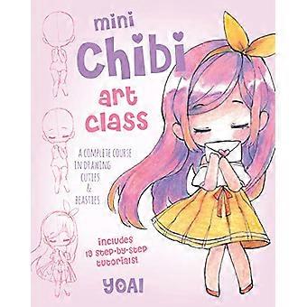 Mini Chibi Art Class A Complete Course in Drawing Cuties and Beasties Includes 19 Step by Step Tutorials Volume 2