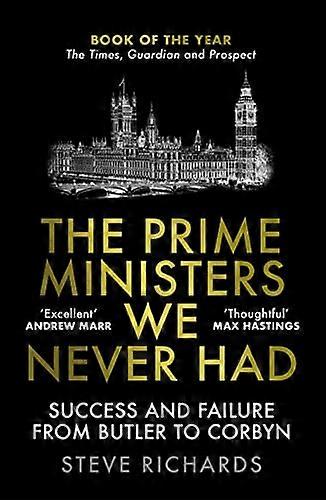 The Prime Ministers We Never Had: Success and Failure from Butler to Corbyn