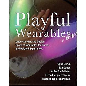 Playful Wearables: Forstå designområdet for wearables til spil og relaterede oplevelser