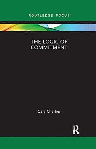 The Logic of Commitment (Routledge Focus on Philosophy)