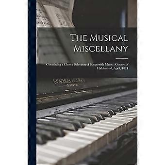 Musical Miscellany [Mikroform] : Enthält eine Auswahl von Liedern mit Musik: County of Haldimand, April 1874