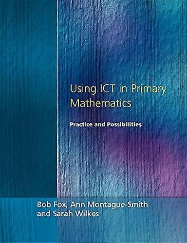 Using Ict in Primary Mathematics Practice and Possibilities