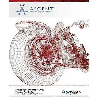 Autodesk Inventor 2019: Diseño de tubos y tuberías: Autodesk Authorized Publisher