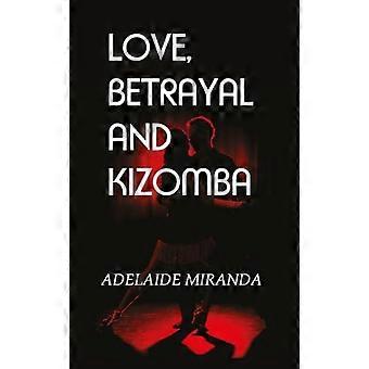Love Betrayal And Kizomba - Adelaide Miranda