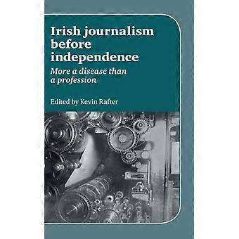 Jornalismo irlandês antes da independência: mais uma doença do que uma profissão - Manchester University Press - Capa dura - Livro em inglês - História