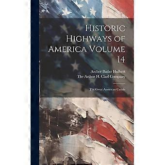 Historic Highways Of America Volume 14 The Great American Canals - Archer Butler Hulbert - Hardcover - English Book - History