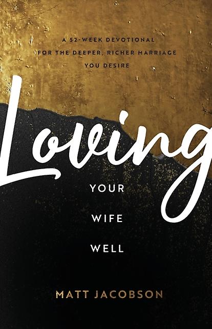 Loving Your Wife Well A 52week Devotional For The Deeper Richer Marriage You De by Matt Jacobson Paperback Book