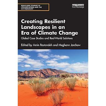 Creating Resilient Landscapes In An Era Of Climate Change Global Case Studies An - Taylor & Francis Ltd