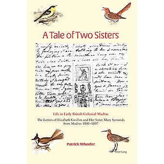 A Tale Of Two Sisters Life In Early British Colonial Madras The Letters Of Eliza - Patrick Wheeler