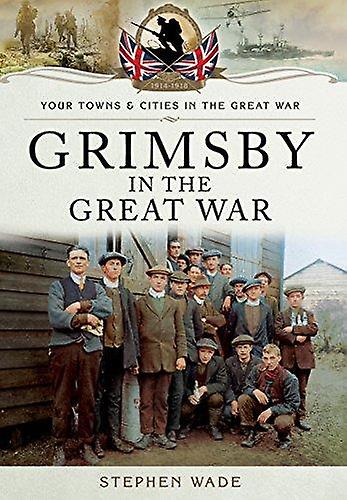 Grimsby In The Great War by Stephen Wade Address book Book