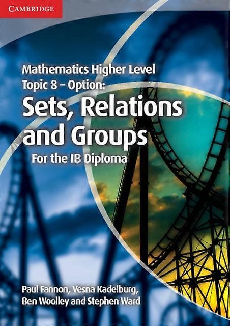 Mathematics Higher Level For The Ib Diploma Option Topic 8 Sets Relations And Gr by Stephen Ward Paperback