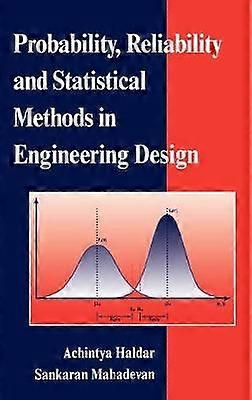 Probability Reliability and Statistical Methods in Engineering Design