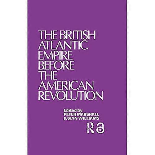 The British Atlantic Empire before the American Revolution