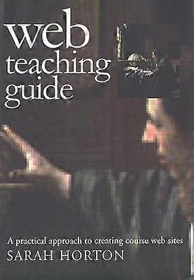 Web Teaching Guide - A Practical Approach to Creating Course Web Sites