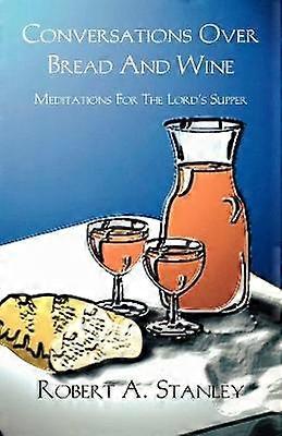 Conversations Over Bread And Wine Meditations For The Lord's Supper