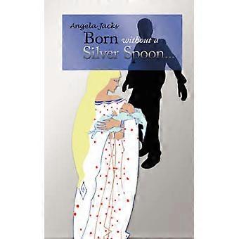 Born Without A Silver Spoon...