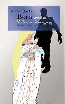 Born Without A Silver Spoon...