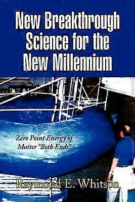 New Breakthrough Science for the New Millennium Zero Point Energy of Matter Both Ends