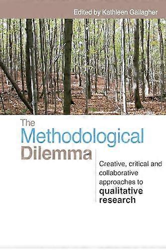 The Methodological Dilemma: Creative critical and collaborative approaches to qualitative research
