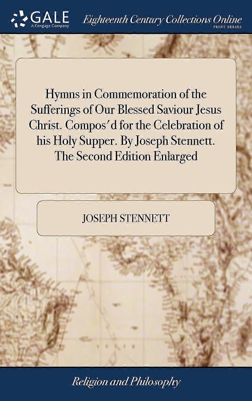 Hymns In Commemoration Of The Sufferings Of Our Blessed Saviour Jesus Christ. Co by Joseph Stennett Hardback Book
