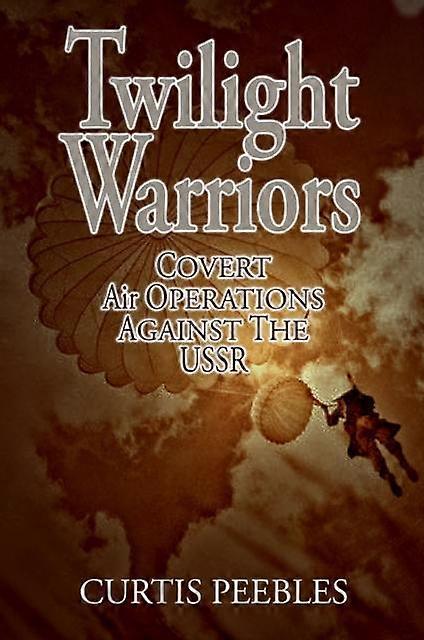 Twilight Warriors by Curtis L Peebles Paperback