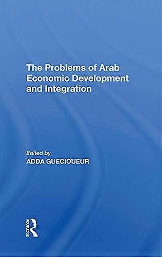 The Problems Of Arab Economic Development And Integration