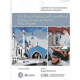 The Rise of Radical and Nonofficial Islamic Groups in Russias Volga Region