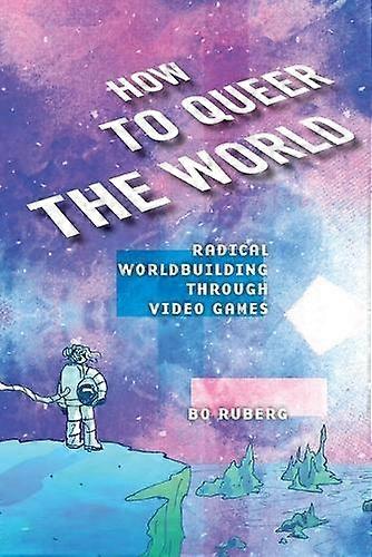 How To Queer The World by Bo Ruberg Paperback