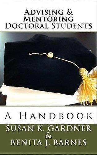 Advising and Mentoring Doctoral Students: A Handbook