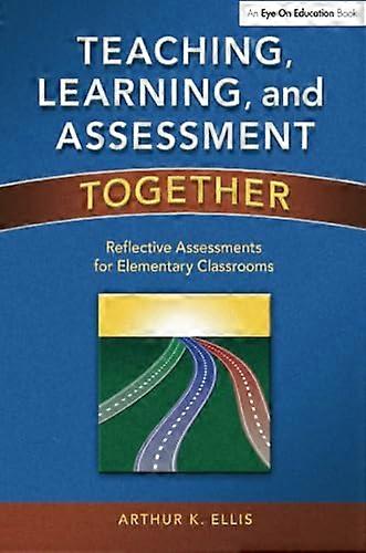 Teaching, Learning, & Assessment Together: Reflective Assessments for Elementary Classrooms
