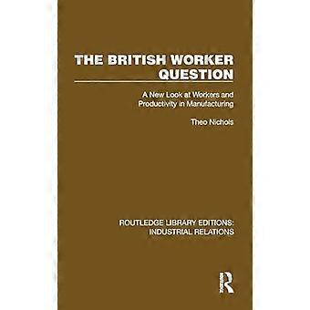 The British Worker Question A New Look at Workers and Productivity in Manufacturing