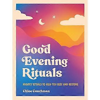 Good Evening Rituals Nightly Rituals to Help You Rest and Restore